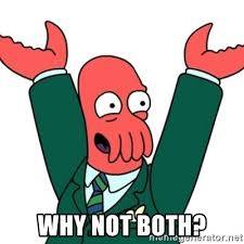 Zoiberg from Futurama saying Why not both